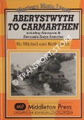Aberystwyth to Carmarthen including Aberayron & Newcastle Emlyn branches by MITCHELL, Vic & SMITH, Keith